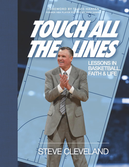 Touch All the Lines: Lessons In Basketball, Faith & Life