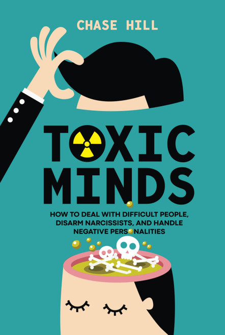 Toxic Minds: How to Deal with Difficult People