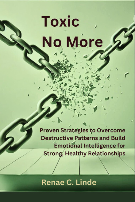 Toxic No More: Proven Strategies to Overcome Destructive Patterns and