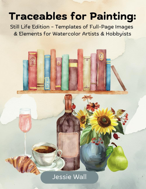 Traceables for Painting: Still Life Edition – Templates of Full-Page Images & Elements