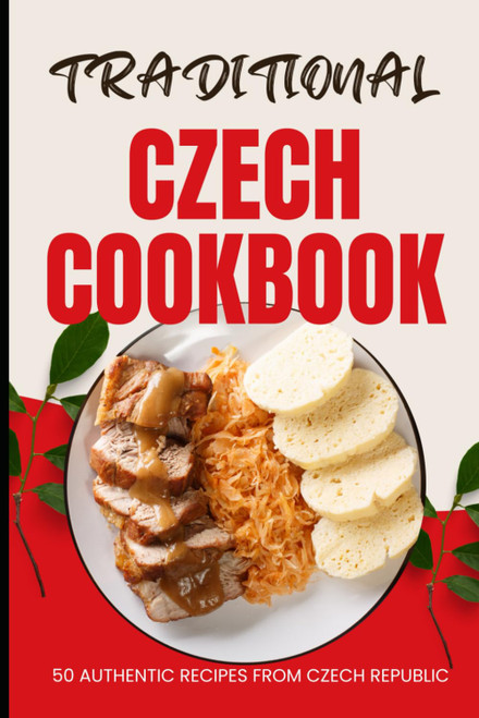 Traditional Czech Cookbook: 50 Authentic Recipes from Czech Republic