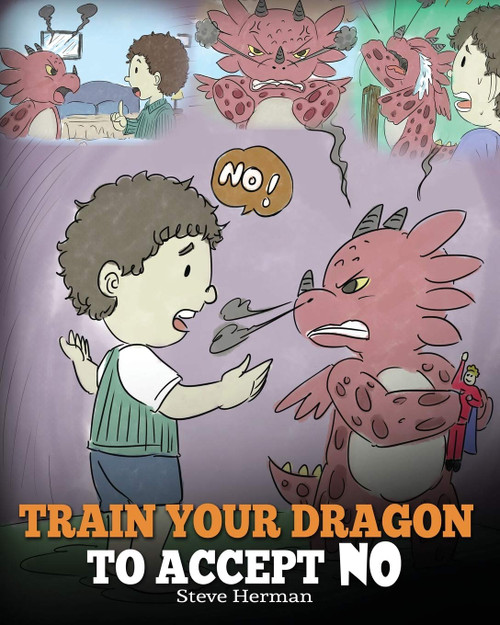 Train Your Dragon To Accept NO: Teach Your Dragon To Accept 'No' For An Answer. A Cute