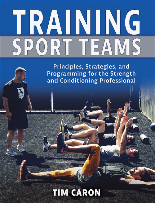 Training Sport Teams: Principles, Strategies, and Programming for the