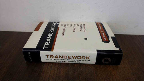 Trancework: An Introduction to the Practice of Clinical Hypnosis