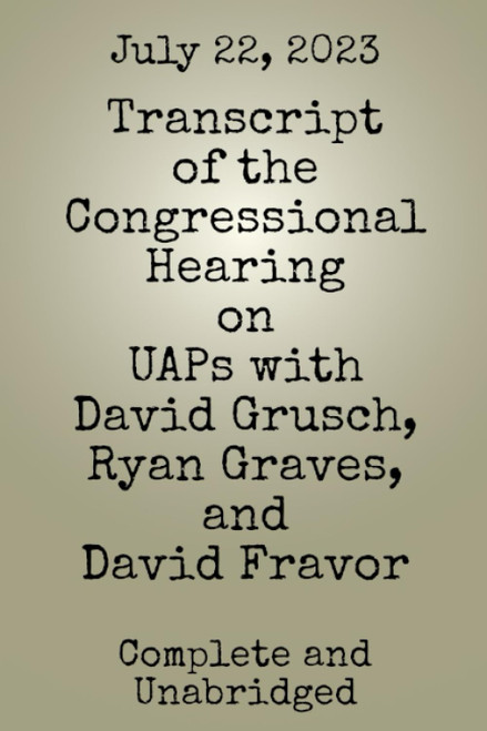 Transcript of the Congressional Hearing on UAPs with David Grusch
