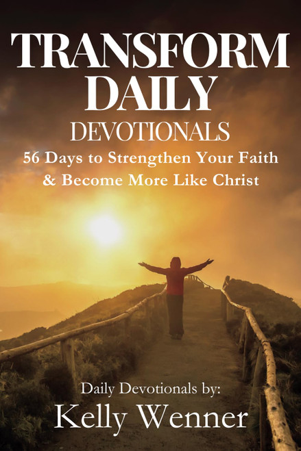 Transform Daily: 56 Days to Strengthen Your Faith and Become More Like