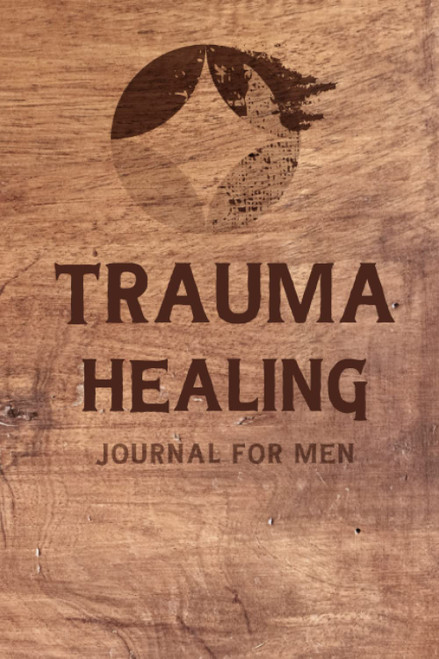 Trauma Healing Journal for Men: 90 Days Trauma Recovery Workbook with