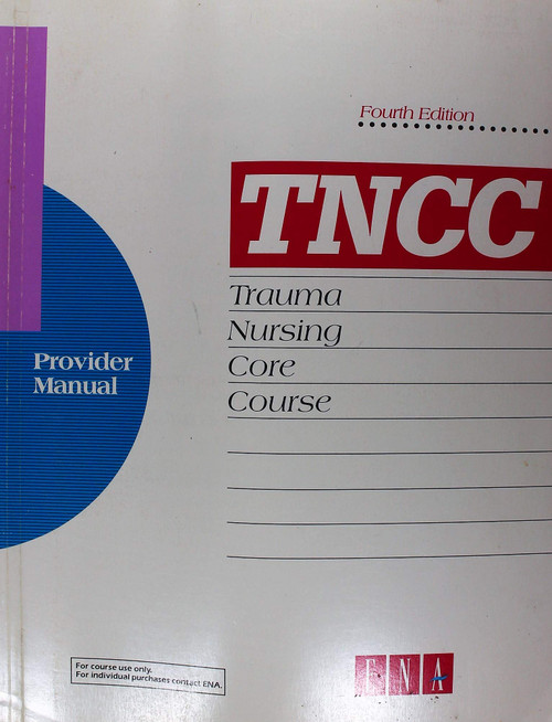 Trauma Nursing Core Curriculum (Tncc) Provider Manual: Unabridged