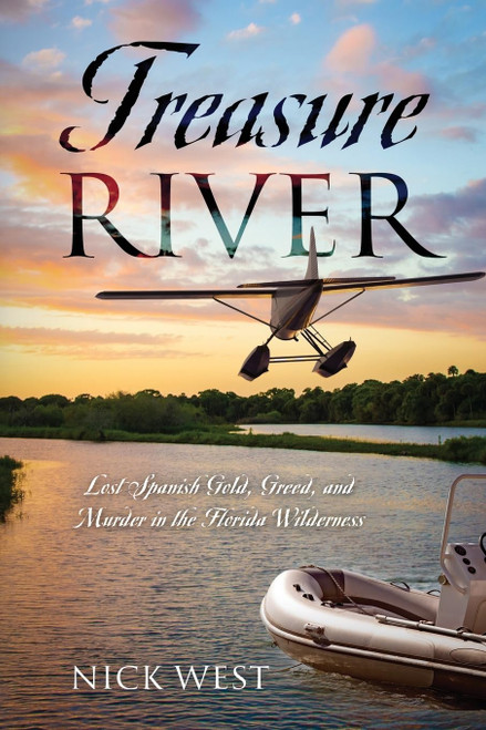 Treasure River: Lost Spanish Gold, Greed, and Murder in the Florida