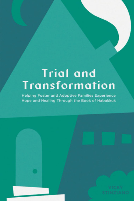 Trial and Transformation: Helping Foster and Adoptive Families Experience