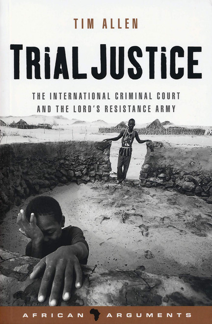 Trial Justice: The International Criminal Court and the Lord's Resistance