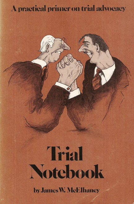 Trial Notebook: A Practical Primer on Trial Advocacy