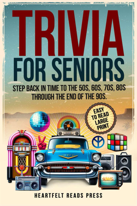 Trivia For Seniors: Large Print, Easy to Read, Step Back in Time to the