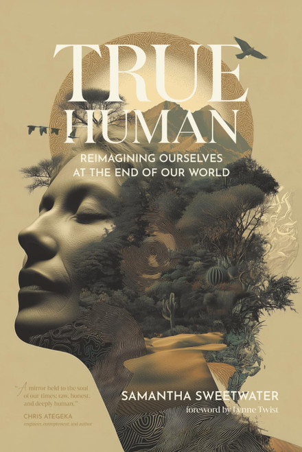True Human: Reimagining Ourselves at the End of Our World
