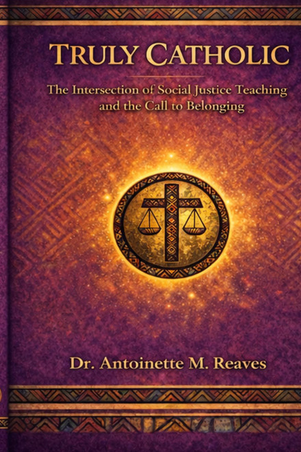 Truly Catholic: The intersection of Catholic Social Teach and the Call to