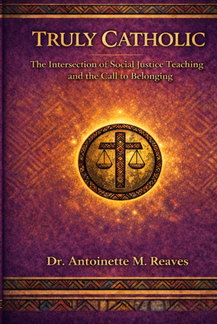 Truly Catholic: The intersection of Catholic Social Teach and the Call to