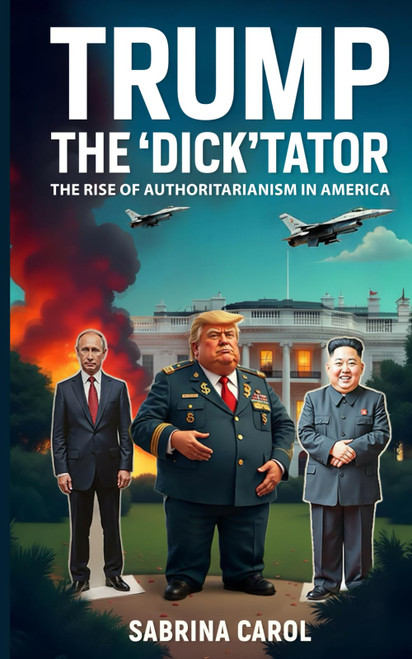 TRUMP THE 'DICK'TATOR: The Rise of Authoritarianism in America