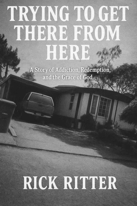 Trying To Get There From Here: A story of Addiction
