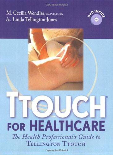TTouch for Healthcare: The Healthcare Professional's Guide to Tellington