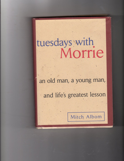 Tuesdays with Morrie: An Old Man, A Young Man and Life's Greatest Lesson