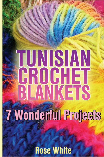 Tunisian Crochet Blankets: 7 Wonderful Projects: