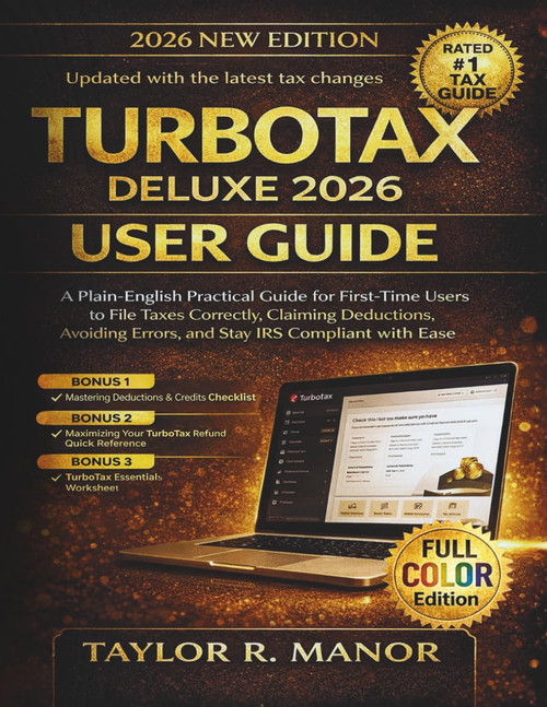 TURBOTAX DELUXE 2026 USER GUIDE: A Plain-English Practical Guide for