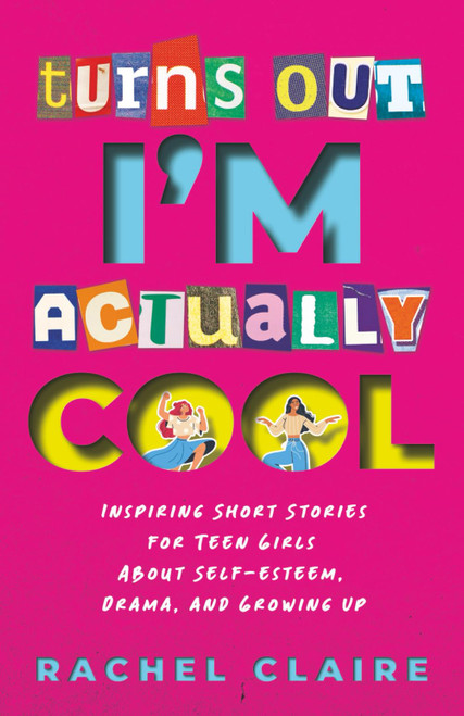 Turns Out I'm Actually Cool: Inspiring Short Stories for Teen Girls About