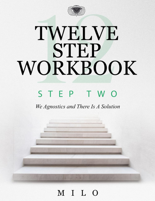 Twelve Step Workbook - Step Two: We Agnostics and There Is A Solution