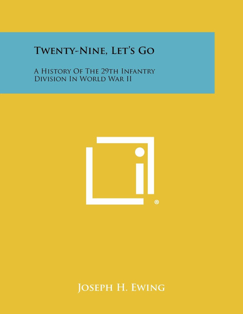Twenty-Nine, Let's Go: A History of the 29th Infantry Division in World