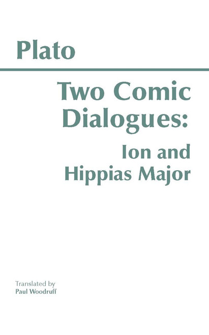 Two Comic Dialogues: Ion and Hippias Major (Hackett Classics)