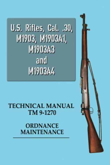 U.S. Rifles, Cal. .30, M1903, M1903A1, M1903A3 and M1903A4
