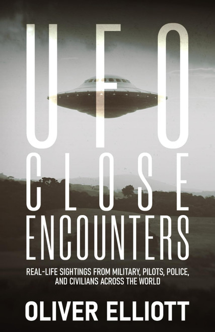 UFO Close Encounters: True Stories That Defy Explanation: Real-Life