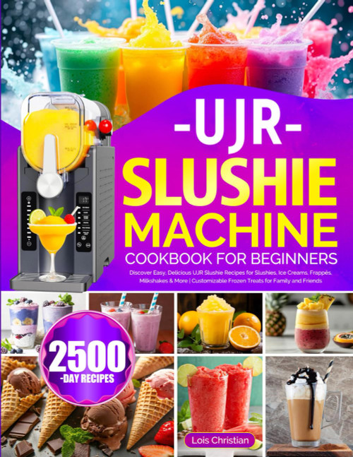 UJR Slushie Machine Cookbook for Beginners: Discover Easy