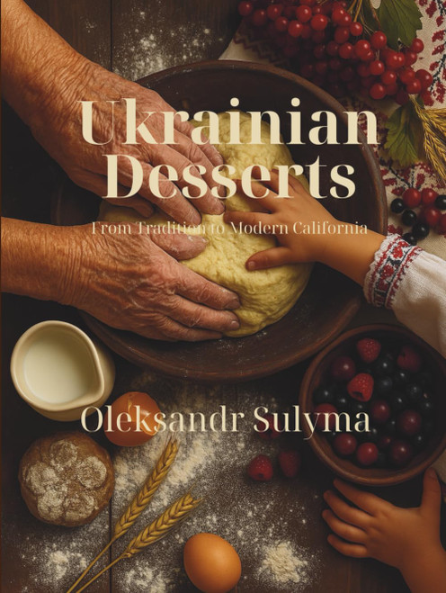 Ukrainian Desserts: From Tradition to Modern California