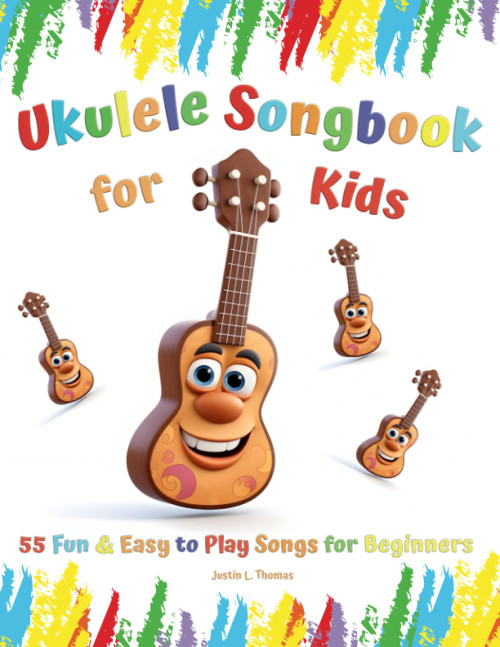 Ukulele Songbook for Kids: 55 Fun & Easy to Play Songs for Beginners