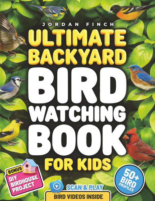 Ultimate Backyard Bird Watching Book for Kids