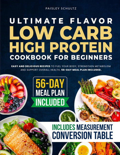 Ultimate Flavor Low Carb High Protein Cookbook for Beginners