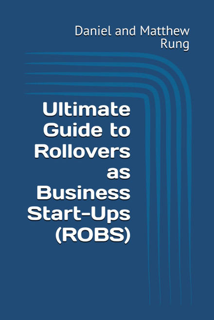 Ultimate Guide to Rollovers as Business Start-Ups (ROBS)