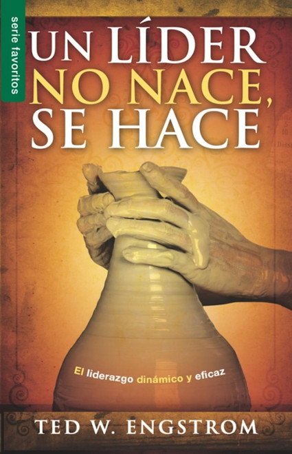 Un líder no nace, se hace - Serie Favoritos: El liderazgo dinámico y eficaz (Spanish Edition)