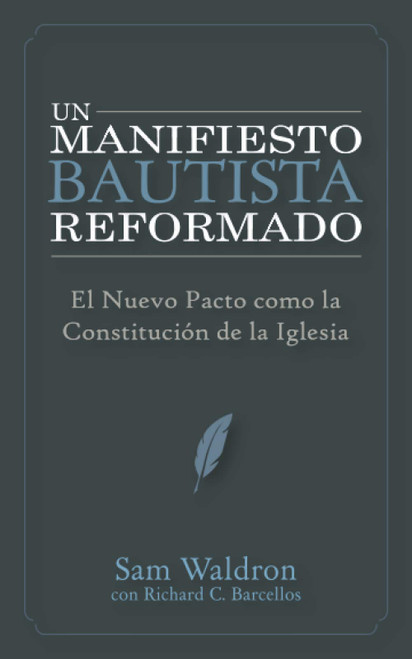 Un Manifiesto Bautista Reformado: El Nuevo Pacto como la Constitución De la Iglesia (Spanish Edition)