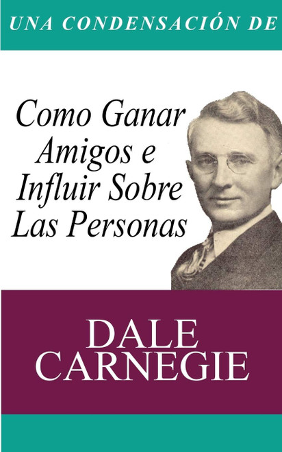 Una Condensacion del Libro: Como Ganar Amigos E Influir Sobre Las