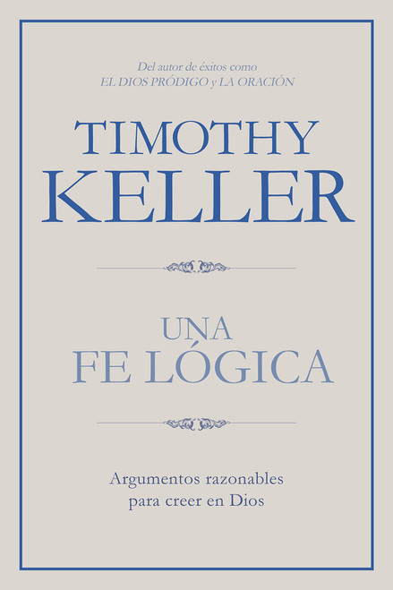 Una fe lógica: Argumentos razonables para creer en Dios