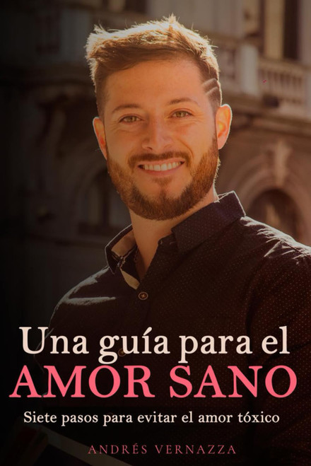 Una guía para el amor sano: Siete pasos para evitar el amor tóxico (Spanish Edition)