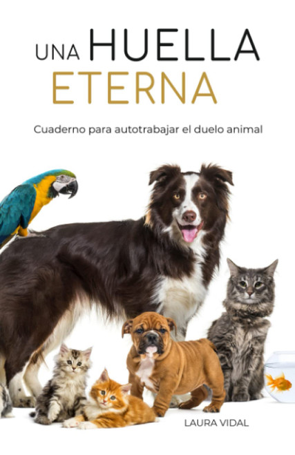 UNA HUELLA ETERNA. Cuaderno para autotrabajar el duelo animal