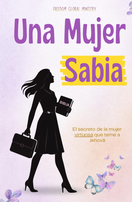 Una Mujer Sabia: El secreto de la mujer virtuosa en la Biblia