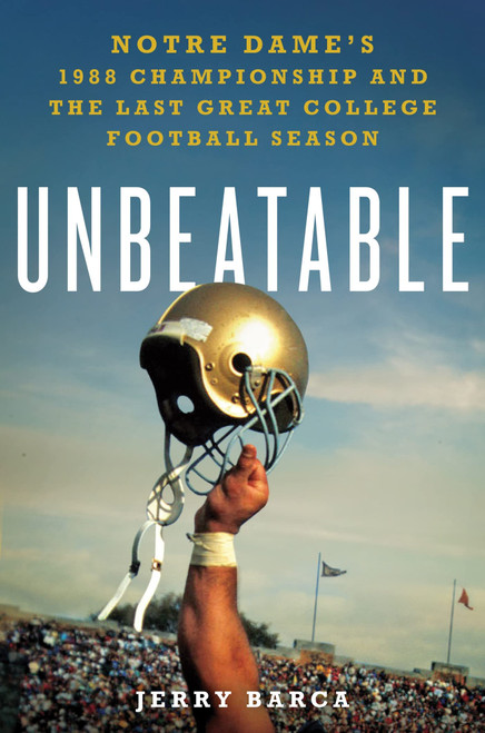 Unbeatable: Notre Dame's 1988 Championship and the Last Great College