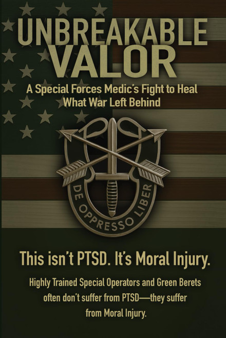 Unbreakable Valor: A Special Forces Medic's Fight to Heal What War Left