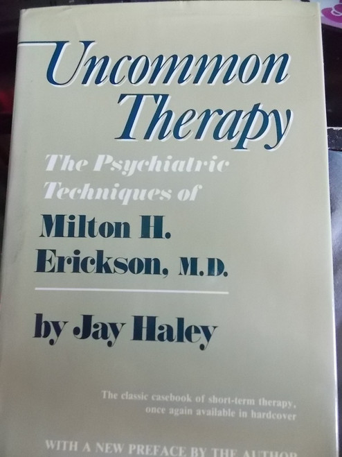 Uncommon Therapy: The Psychiatric Techniques of Milton H. Erickson, M.D.