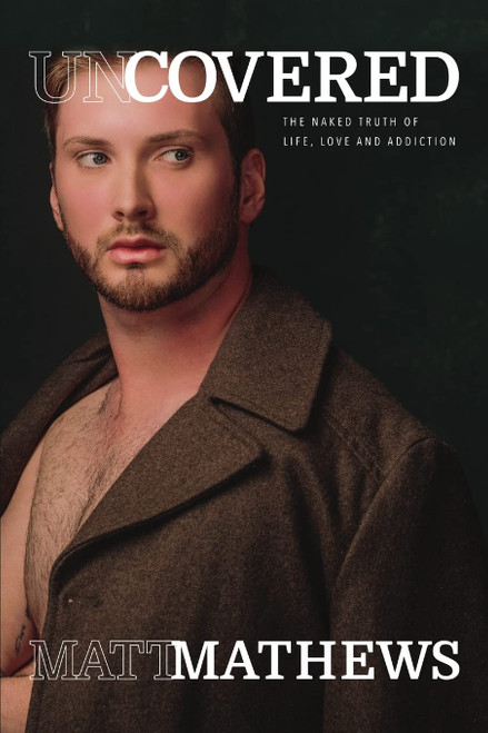 Uncovered: The Naked Truth of Life, Love and Addiction