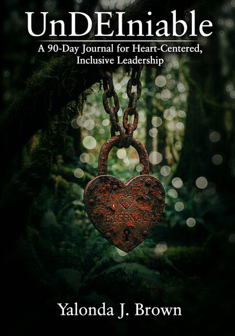 UnDEIniable: A 90-Day Journal for Heart-Centered, Inclusive Leadership